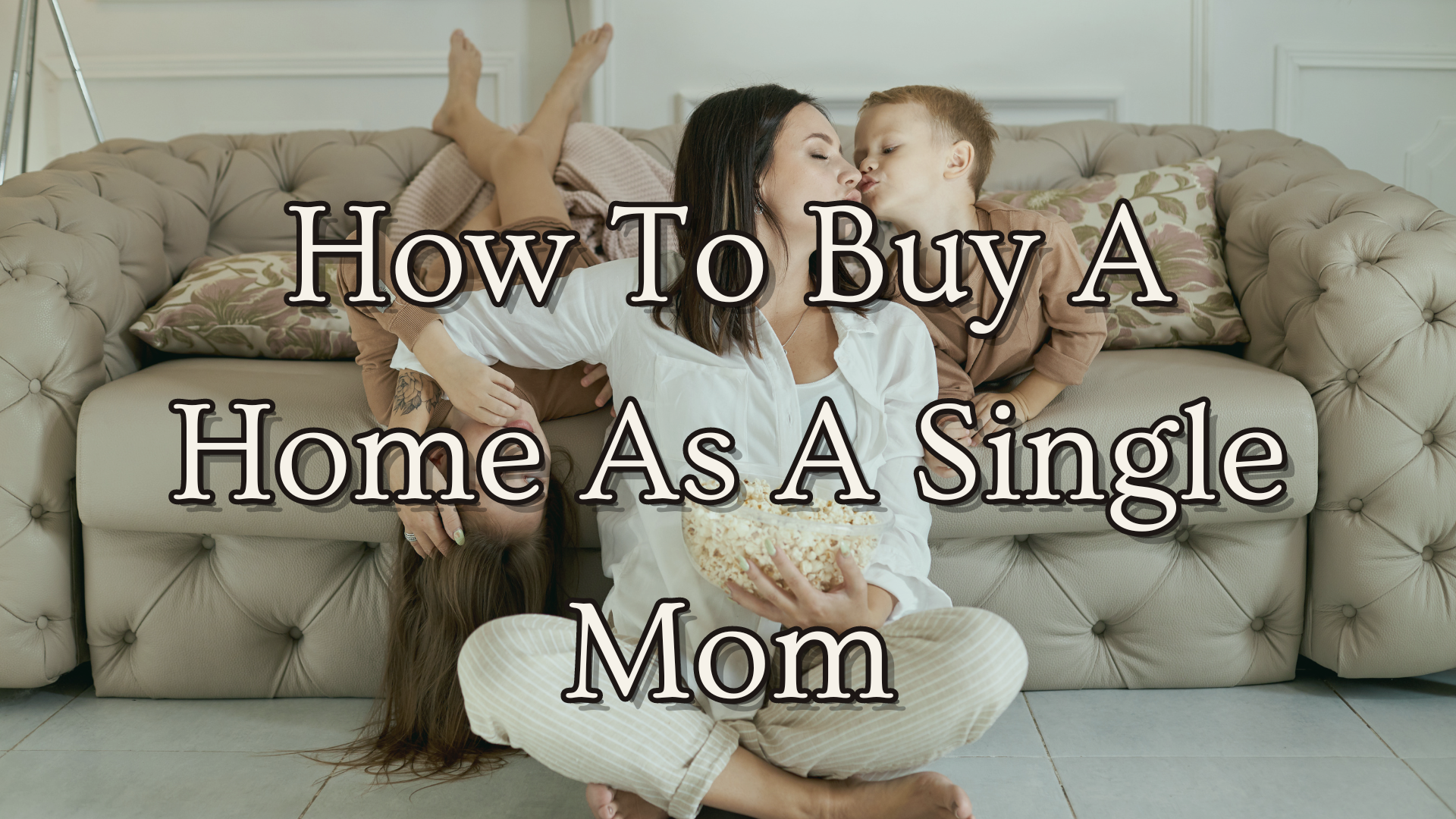 How to buy a home as a single mom